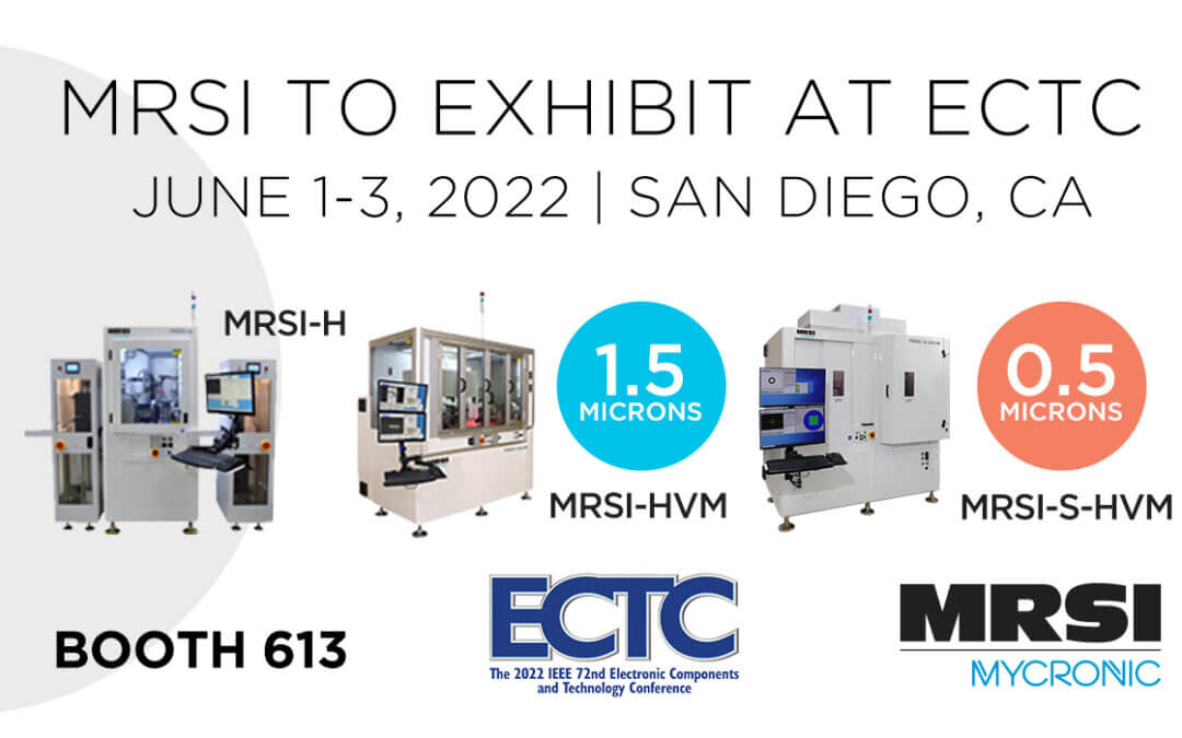 MRSI Systems is exhibiting at the IEEE 72nd Electronics Components and Technology Conference from June 1-3, 2022 in San Diego, CA.