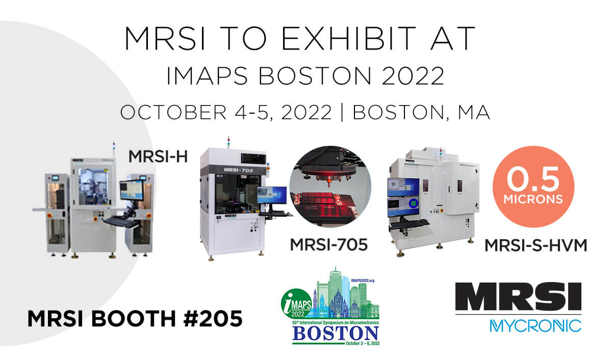 MRSI will be attending and sponsoring IMAPS Boston 2022 MRSI Systems