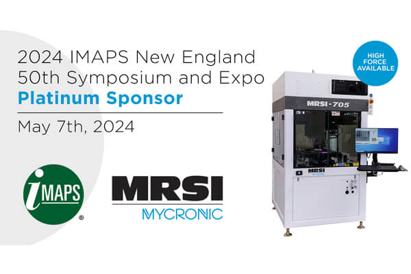 Advancing Microelectronics: MRSI Mycronic’s Presence at IMAPS New England